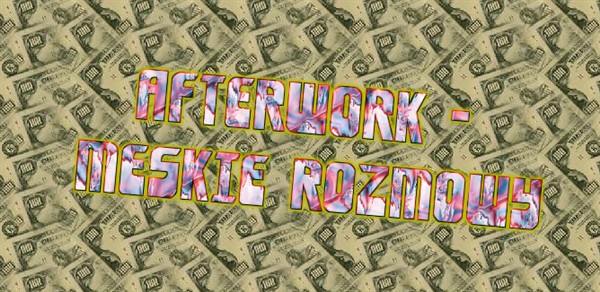 AFTERWORK - MĘSKIE ROZMOWY, Niedziela 22:20